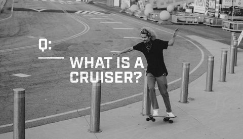 What is a Cruiser Skateboard?